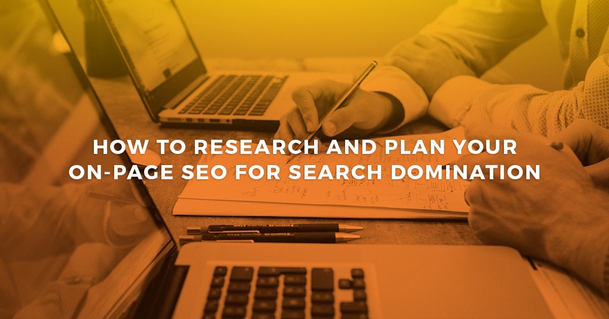 How To Research And Plan Your On-page SEO for Search Domination